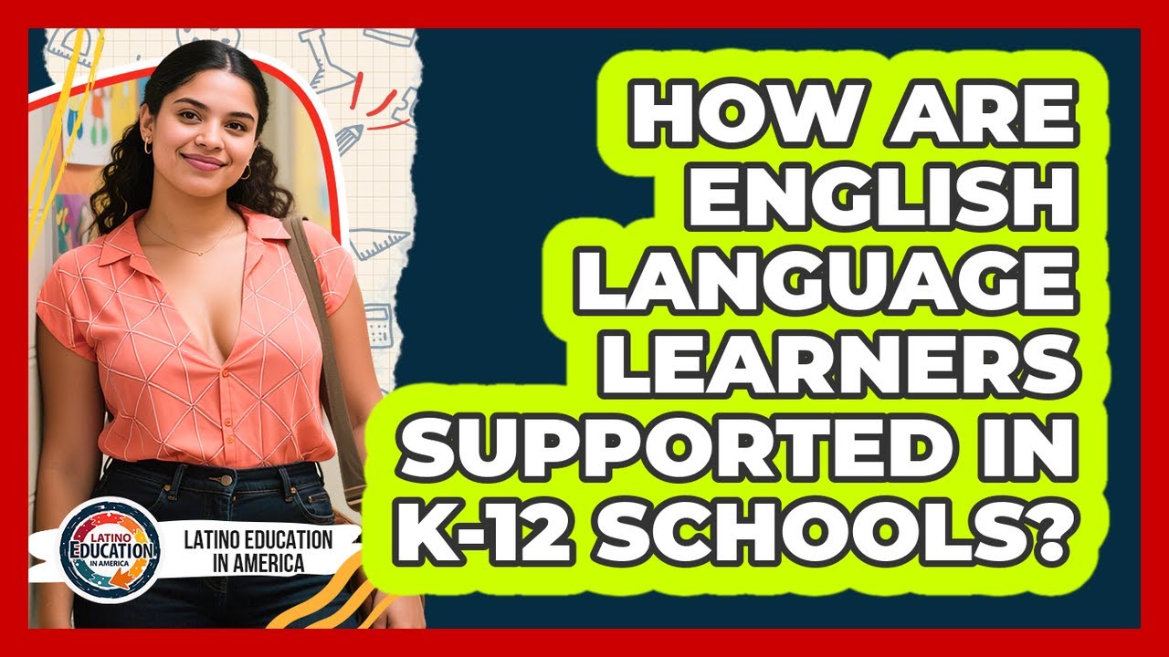 How Are English Language Learners Supported In K-12 Schools? - Latino Education in America