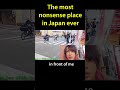 The most nonsense place in Japan