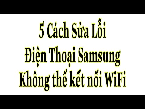 Video: Tại sao Samsung của tôi không kết nối với WiFi?