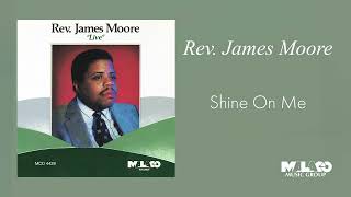 Rev. James Moore - Shine On Me