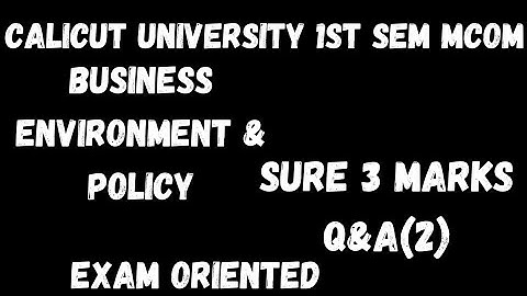 ,Calicut University,1st Sem,Mcom, Business environment & Policy,Sure 3 marks Q&A(2),Exam oriented