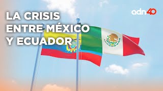 ¿Qué paso entre México y Ecuador? I A ras de tierra