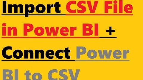 How to import CSV File in Power BI