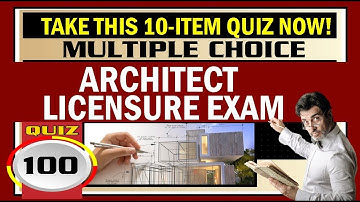 Quiz 100: ARCHITECTURE LICENSURE EXAM REVIEW SET 1