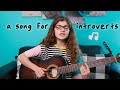 i wrote a song for introverts ♡