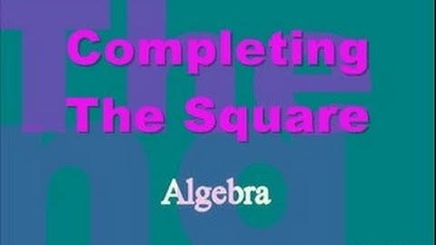 Completing the Square (Algebra) Part 3