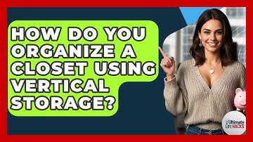 How Do You Organize A Closet Using Vertical Storage? - Ultimate Life Hacks