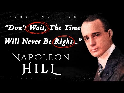Napoleon Hill Quotes | Dont Wait, The Time Will Never Be Right