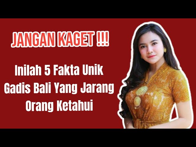 5 Fakta Wanita Bali Yang Jarang Orang Ketahui | No 5 Paling Ngena Banget !!! class=