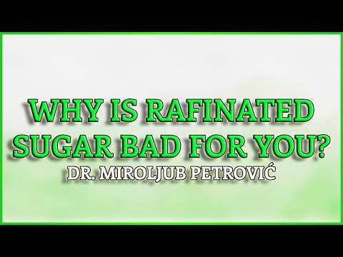 WHY IS RAFINATED SUGAR BAD FOR YOU?