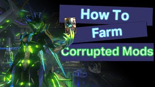 WARFRAME | How To: Farm Corrupted Mods | Get these Mods NOW!!