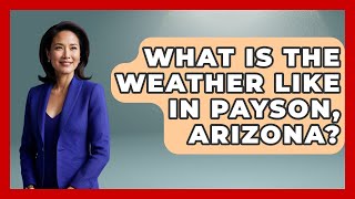 What Is The Weather Like In Payson, Arizona - Everything About Phoenix