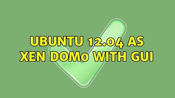 Ubuntu: Ubuntu 12.04 as Xen Dom0 with GUI