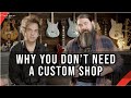 Why you don't need a custom shop