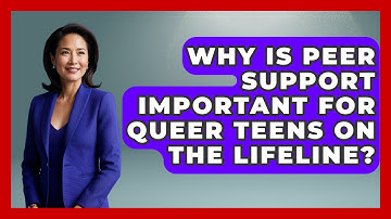 Why Is Peer Support Important For Queer Teens On The Lifeline? - Queer Teens United