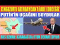 ZENGEZUR’U AZERBAYCAN’A İADE EDECEĞİZ / PUTİN’İN UÇAĞINI SOYDULAR / KARABAĞ’DA OYUN DEVAM EDİYOR