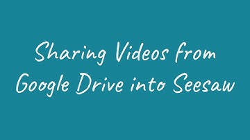 Sharing a Video from your Google Drive to an Activity in Seesaw