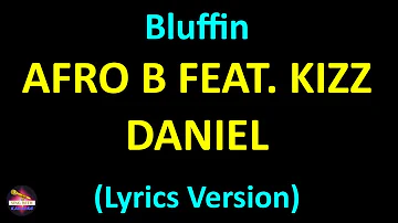 Afro B feat. Kizz Daniel - Bluffin (Lyrics version)