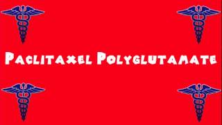 Pronounce Medical Words ― Paclitaxel Polyglutamate