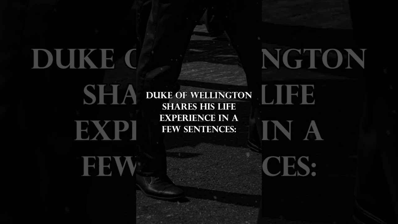 Who was Duke of Wellington and what can we Learn from his Experience  | Duke of Wellington Quotes