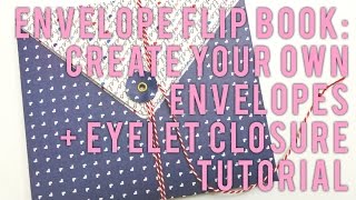 Envelope Flip Book: Create Your Own Envelopes + Eyelet Closure Tutorial