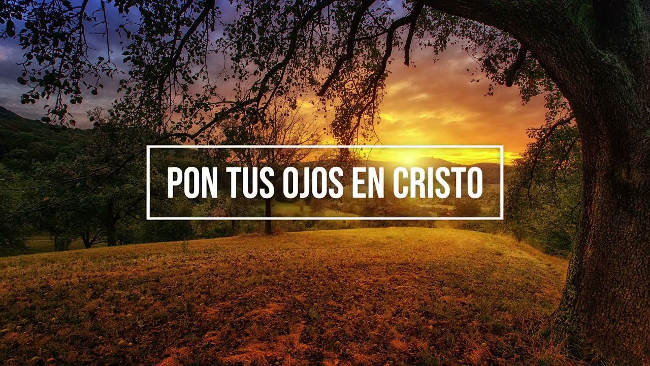 Pon tus ojos en cristo turn your eyes upon jesus himno con letra
