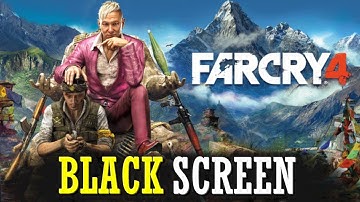 How to Fix Far Cry 4 "Black Screen" Problem 100% 2025