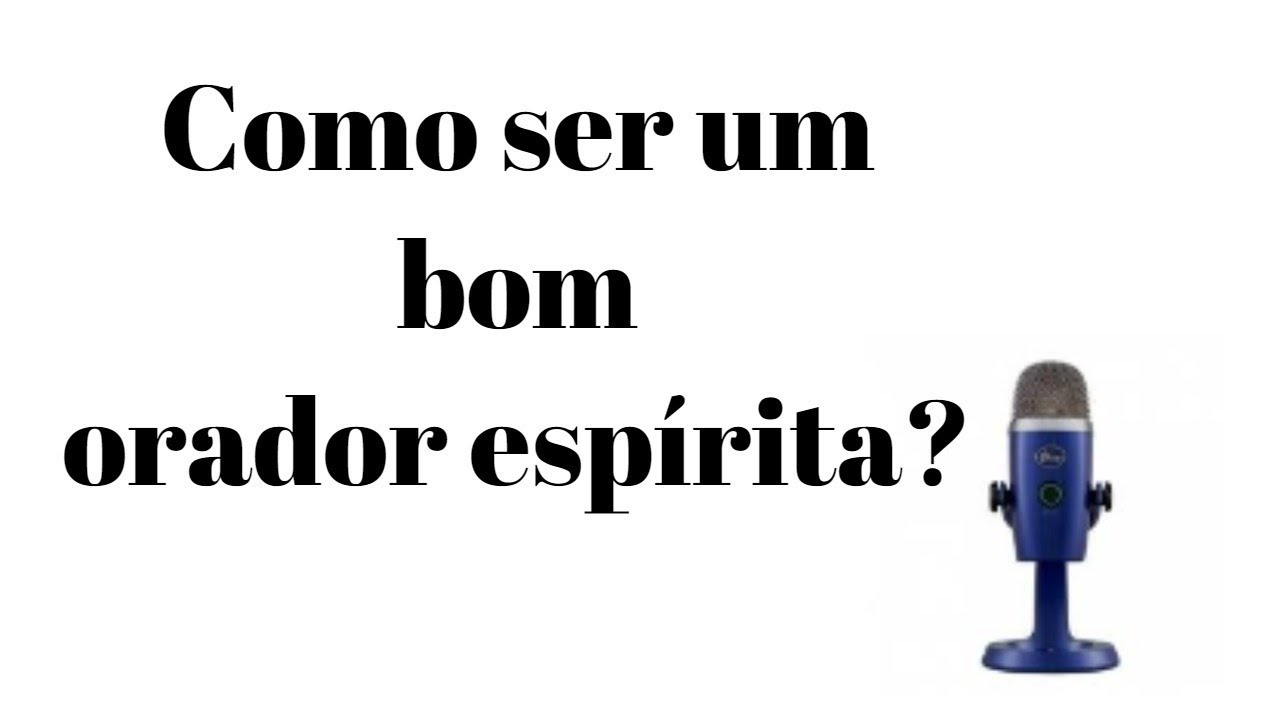 Como se tornar um bom orador espírita? YouTube Como se tornar um bom orador espírita? YouTube