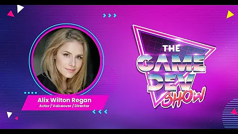 The Game Dev Show S2E28: Alix Wilton Regan - Actor...