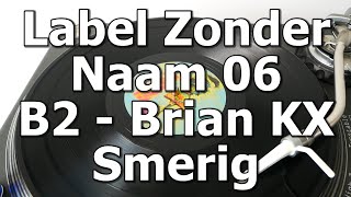 Label Zonder Naam 06 - B2 - Brian KX - Smerig