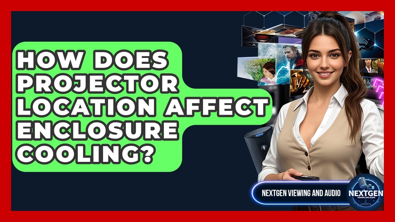 How Does Projector Location Affect Enclosure Cooling? - NextGen Viewing and Audio