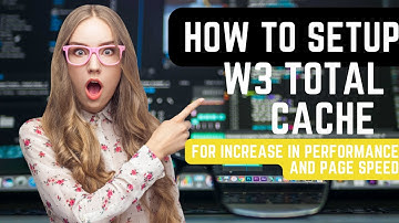 How To Setup W3 Total Cache For Increase In Performance and Page Speed