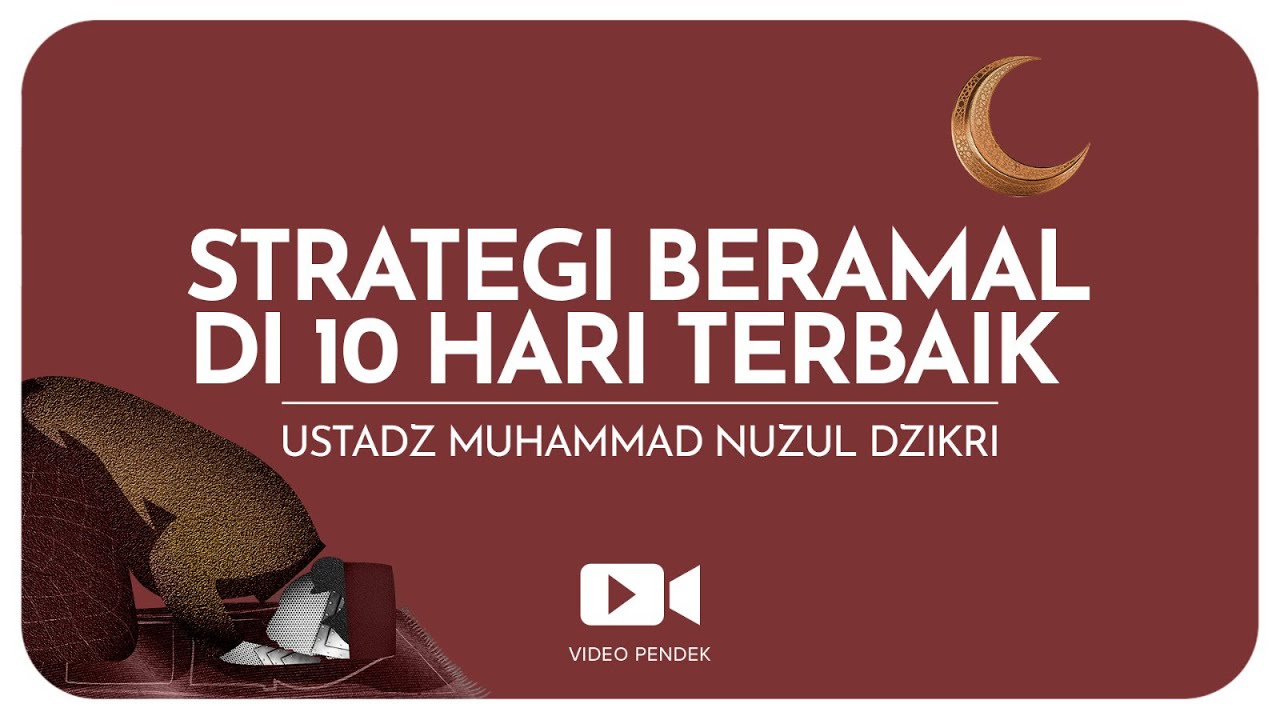 STRATEGI BERAMAL DI 10 HARI TERBAIK (1 menitan)Ustadz Muhammad Nuzul Dzikri hafizhahullah