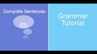 Unit 1 Grammar Tutorial Complete Sentences