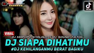 DJ SOUND TIKTOK ‼️ SIAPA DIHATIMU X MAPOPO SYALALA ‼️ KEHILANGANMU BERAT BAGIKU