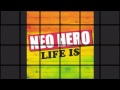 NEO HERO - LIFE IS