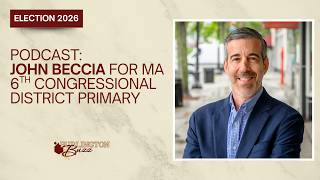PODCAST: John Beccia for MA-06 2026