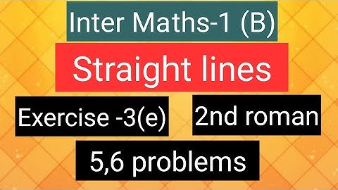 Inter Maths-1(B) - Straight lines - Exercise-3(e) - 2nd roman- 5,6  problems