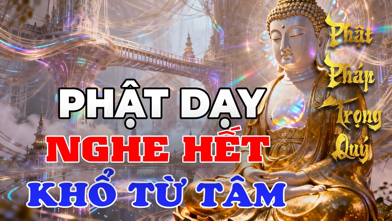 Lời Phật Dạy Giúp Bạn Hết Khổ – Sống Ý Nghĩa Từng Ngày | Phật Pháp Trọng Quý