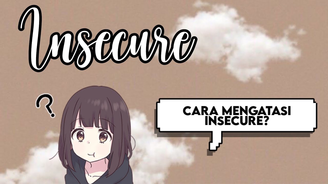 CARA MENGATASI INSECURE // APAKAH INSECURE ITU WAJAR??