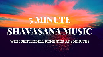 5 MIN SHAVASANA YOGA MUSIC | with harmonic bells at 4 min to bring you back