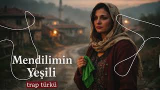 Mendi̇li̇mi̇n Yeşi̇li̇ (Trap Türkü)