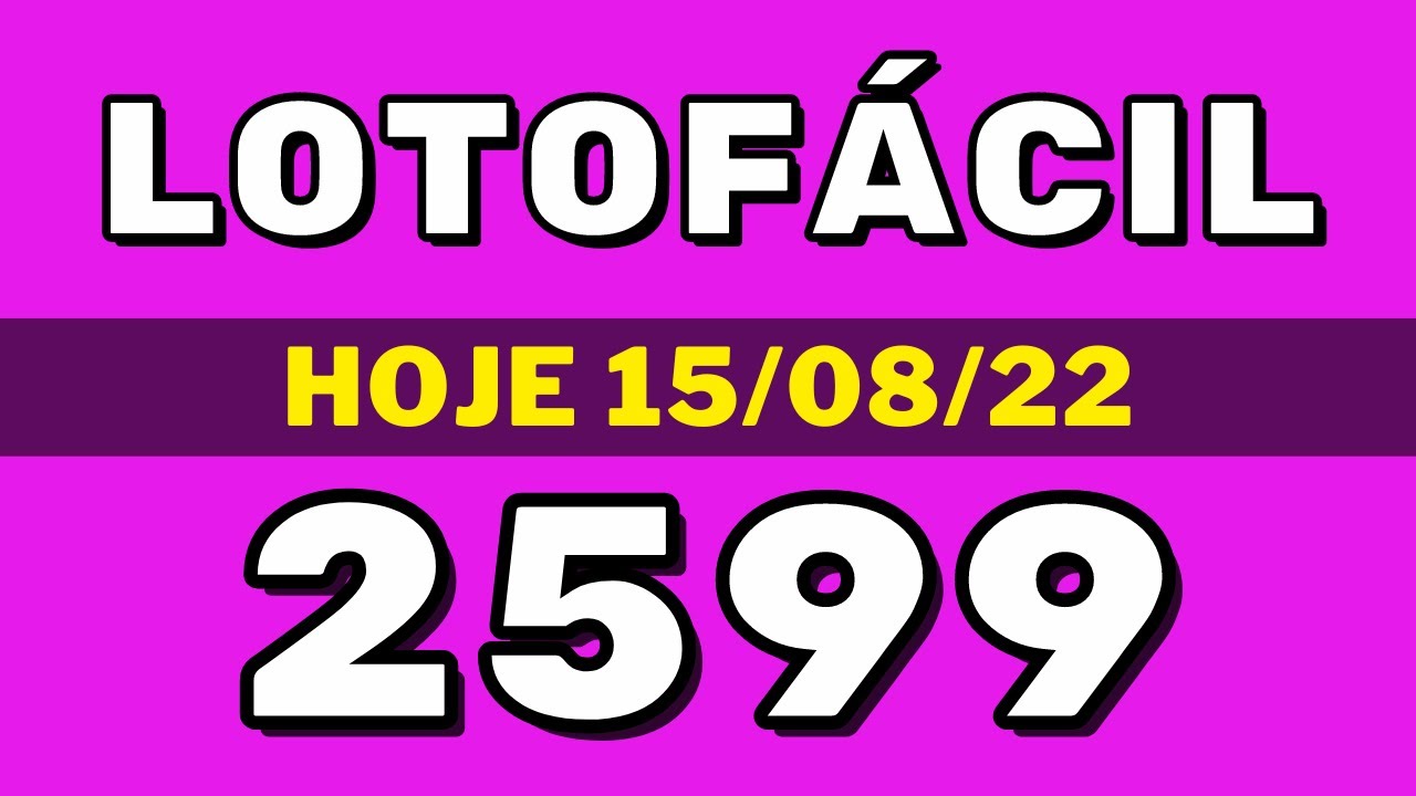 Lotofácil 2599 – resultado da lotofácil de hoje concurso 2599 (15-08-22)