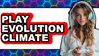 How to Play Evolution Climate 2025 - Full Guide