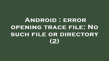 Android : error opening trace file: No such file or directory (2)