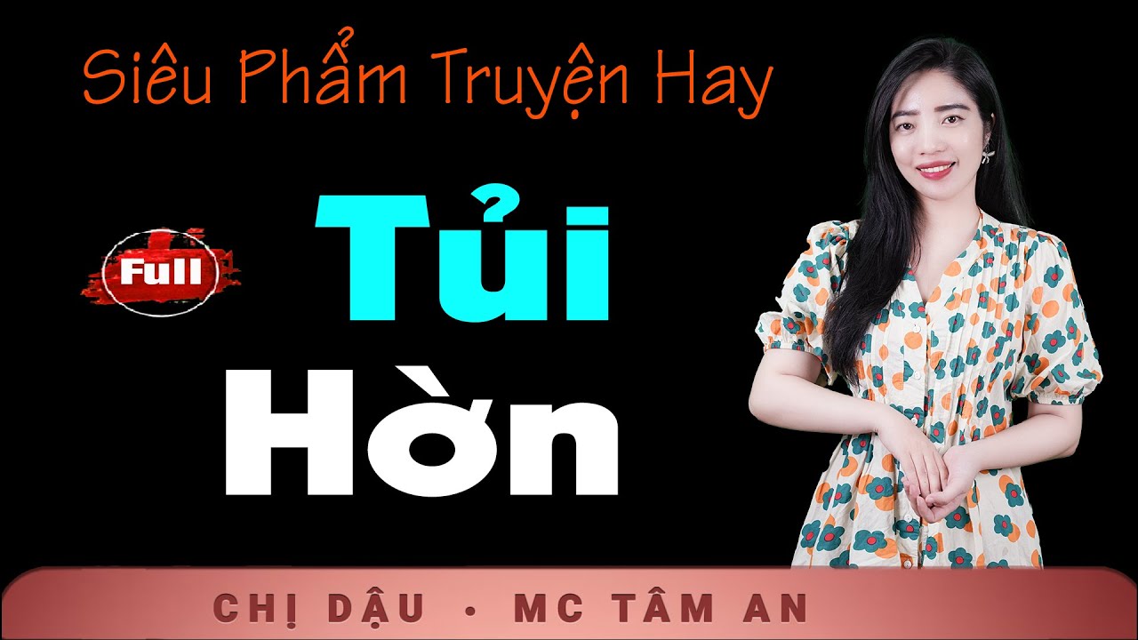 [FULL] Siêu Phẩm Truyện Đời - Tủi Hờn - Nghe Tâm An đọc như chạm nhẹ vào những điều ta từng giấu kín