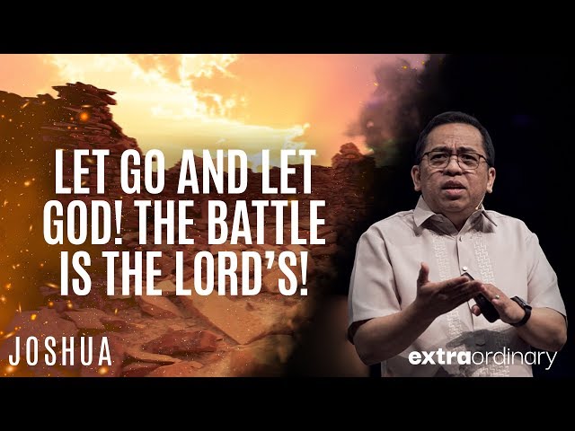 Let Go and Let God! The Battle is the Lord’s! - Bong Saquing - Extraordinary class=