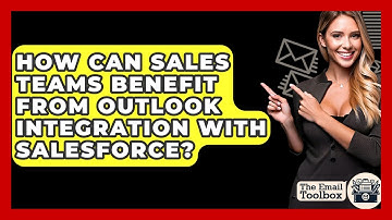 How Can Sales Teams Benefit From Outlook Integration With Salesforce? - TheEmailToolbox.com