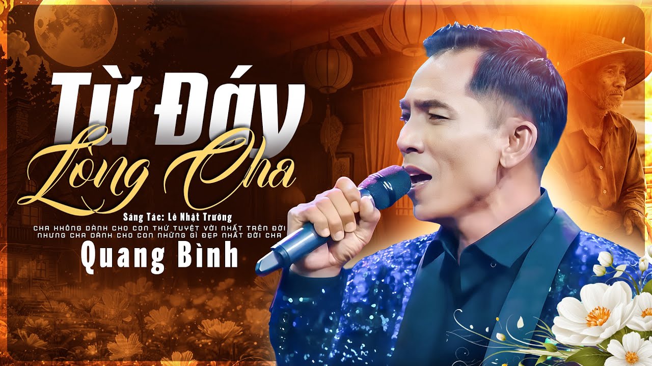Từ Đáy Lòng Cha - Quang Bình | Sáng tác: Lê Nhật Trường | BÀI HÁT Gây Xúc Động Ai Nghe Cũng Khóc