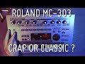 Roland MC-303 Groovebox: Crap or Classic ?